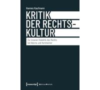 Kritik der Rechtskultur: Zur inneren Dialektik des Rechts bei Adorno und Horkheimer (Edition Politik)