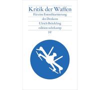 Kritik der Waffen: Für eine Entmilitarisierung des Denkens | Eine radikale Absage an die Logik militärischer Eskalation