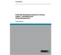 Kritik des Klassenbewusstseins in Georg Lukács' "Geschichte und Klassenbewusstsein" Dersch, Frank (Auteur)