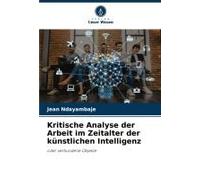Kritische Analyse Der Arbeit Im Zeitalter Der Künstlichen Intelligenz