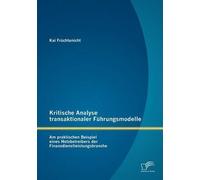 Kritische Analyse Transaktionaler Führungsmodelle: Am Praktischen Beispiel Eines Netzbetreibers Der Finanzdienstleistungsbranche