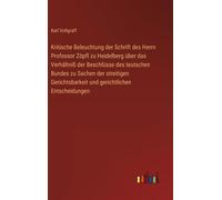 Kritische Beleuchtung Der Schrift Des Herrn Professor Zöpfl Zu Heidelberg Über Das Verhältniß Der Beschlüsse Des Teutschen Bundes Zu Sachen Der Streitigen Gerichtsbarkeit Und Gerichtlichen Entscheidun