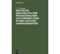 Kritische Geschichte Der Französischen Cultureinflüsse In Den Letzten Jahrhunderten