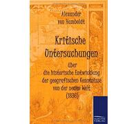 Kritische Untersuchungen Über Die Historische Entwicklung Der Geografischen Kenntnisse Von Der Neuen Welt (1836)