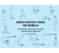 Kriya Hatha Yoga de Babaji: 18 Posturas de Relajacion y Rejuvenecimiento (Spanish Edition)