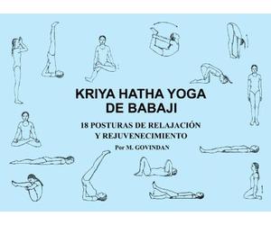 Kriya Hatha Yoga de Babaji: 18 Posturas de Relajacion y Rejuvenecimiento (Spanish Edition)
