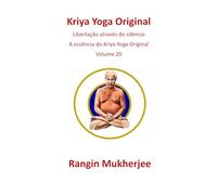 Kriya Yoga Original: Libertação através do silêncio - A essência do Kriya Yoga Original - Volume 20 (Edição em português)