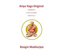 Kriya Yoga Original: SAMAAPTI - A Consumação - Volume 21 (Edição em português)