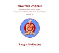 Kriya Yoga Originale: Il raro dono della nascita umana - Volume 16 (Italian Edition)