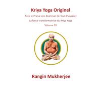 Kriya Yoga Originel: Avec le prana vers Brahman (le Tout-Puissant) - Volume 19 (French Edition)