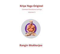 Kriya Yoga Originel: Comment fonctionne le Kriya - Volume 5 (French Edition)