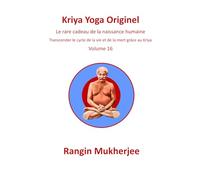 Kriya Yoga Originel: Le rare cadeau de la naissance humaine - Volume 16 (French Edition)