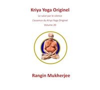Kriya Yoga Originel: Le salut par le silence - L’essence du Kriya Yoga Originel - Volume 20 (French Edition)