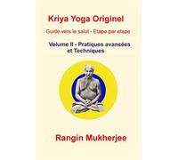 Kriya Yoga Originel Volume II - Pratiques avancées et Techniques