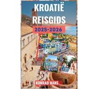 KROATIË REISGIDS 2025-2026: Uw essentiële gids voor de schoonheid en geschiedenis van Kroatië