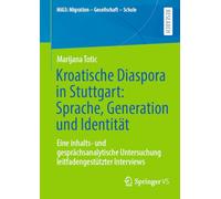 Kroatische Diaspora in Stuttgart: Sprache, Generation und Identität: Eine inhalts- und gesprächsanalytische Untersuchung leitfadengestützter Interviews