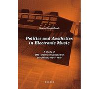 Krogh Groth, S: Politics And Aesthetics In Electronic Music