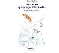 Krol, le fou qui mangeait les étoiles Sigrid Baffert (Auteur), Aurore Callias (Illustration)