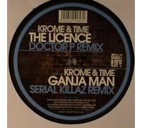 Krome & Time - The Licence (Doctor P Remix) / Ganja Man (Serial Killaz Remix)