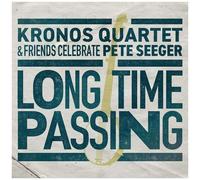 Kronos Quartet - Long Time Passing: Kronos Quartet And Friends Celebrate Pete Se
