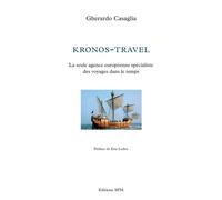 Kronos-Travel La seule agence européenne spécialiste des voyages dans le temps - Gherardo Casaglia - Spm Lettrage - broché - Essai