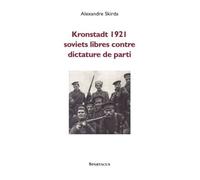Kronstadt 1921 - Soviets Libres Contre Dictature De Parti