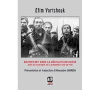 Kronstadt dans la révolution russe Suivi du dossier de l’insurrection de 1921 - Efim Yartchouk - Noir Et Rouge - broché - Récit