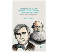 Kropotkin, Read, And The Intellectual History Of British Anarchism