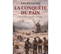 Kropotkine La Conquête du pain: Essai sur la justice sociale