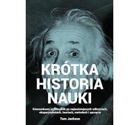 Krótka historia nauki: Kieszonkowy przewodnik po najważniejszych odkryciach, eksperymentach, teoriach, metodach i sprzęcie