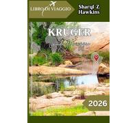 KRUGER GUIDA DI VIAGGIO 2026: La guida pratica per il viaggiatore nel Kruger: dove alloggiare, cosa vedere e come organizzare il safari perfetto.