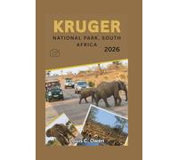 KRUGER NATIONAL PARK, SOUTH AFRICA 2026: South Africa Travel Guide, Your Practical Safari Companion with Routes, Camps, Wildlife Insights, Budget Tips, and Step-by-Step Itineraries