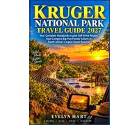 KRUGER NATIONAL PARK TRAVEL GUIDE 2027: Your Complete Handbook to plan Self-Drive Routes, Rest Camps & Big Five Family Safaris in South Africa’s Largest Game Reserve