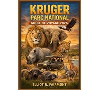 KRUGER PARC NATIONAL GUIDE DE VOYAGE 2026: Un guide essentiel pour planifier un safari, observer la faune sauvage, séjourner dans des camps de repos, ... voyager selon les saisons en Afrique du Sud.