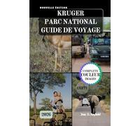 KRUGER PARC NATIONAL GUIDE DE VOYAGE: Le manuel complet du safari : safaris, camps et secrets de la brousse.