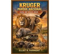 KRUGER PARQUE NACIONAL GUÍA DE VIAJE 2026: Un manual esencial para planificar safaris, observar la vida silvestre, visitar campamentos, recorrer ... y viajar según la temporada en Sudáfrica.