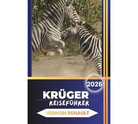 KRUGER REISEFÜHRER 2026: Entdecken Sie den ultimativen Safari-Begleiter für Wildtiere, Lodges und Self-Drive-Reiserouten in Südafrika