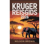 KRUGER REISGIDS 2026: Een reis door het legendarische nationale park van Zuid-Afrika, met de focus op wilde dieren, inclusief safariroutes, lodges ... waarbij de natuur centraal staat.