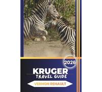 KRUGER TRAVEL GUIDE 2026: Discover the Ultimate Safari Companion for Wildlife, Lodges and Self-Drive Itineraries in South Africa