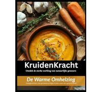 Kruiden Kracht: De warme omhelzing: Soepgerechten met geneeskrachtige kruiden voor een gezond leven