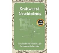 Kruiswoord Geschiedenis Puzzelboek: 50+ Puzzels - Van Oudheid tot Moderne Tijd - Ontspannend én Leerzaam