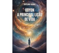 KRYON: A Principal Lição de Vida: Crônicas Akáshicas: Mensagens Canalizadas da Nova Era para Encontrar seu Propósito e Controlar seu Destino