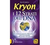 Kryon. I 12 Strati Del Dna. Un Insegnamento Metafisico Per Sviluppare La Maestria Interiore