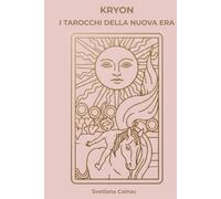 KRYON. I Tarocchi della Nuova Era: Guida pratica per ascoltare l'intuito e creare la propria realtà