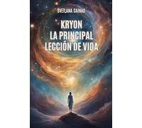 KRYON: La Principal Lección de Vida: Crónicas Akáshicas: Mensajes Canalizados de la Nueva Era para Encontrar tu Propósito y Controlar tu Destino