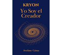 KRYON. YO SOY EL CREADOR: El despertar del poder divino - Segunda Edición revisada de "Tus posibilidades son infinitas"