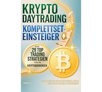 Krypto Daytrading Komplettset für Einsteiger mit den 29 Top Handelsstrategien speziell für Kryptowährungen: Schrittweise zum Profi mit starken ... Risiko & mehr finanzieller Unabhängigkeit