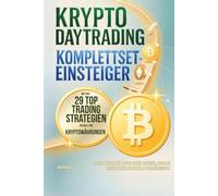 Krypto Daytrading Komplettset für Einsteiger mit den 29 Top-Trading-Strategien speziell für Kryptowährungen - Schrittweise zum Profi: Starke Gewinne, stabiles Risiko & mehr finanzielle Unabhängigkeit