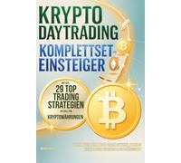 Krypto Daytrading Komplettset für Einsteiger mit den 29 Top-Trading-Strategien speziell für Kryptowährungen - Schrittweise zum Profi: Starke Gewinne, stabiles Risiko & mehr finanzielle Unabhängigkeit