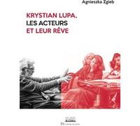 Krystian Lupa, les acteurs et leur rêve Agnieszka Zgieb (Auteur)